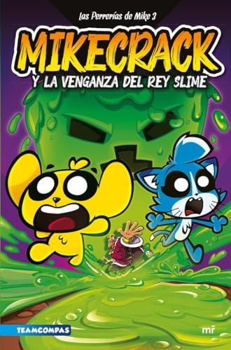 Las Perrerías de Mike 3. Mikecrack y la venganza del rey Slime (Universo Compas, Band 3)