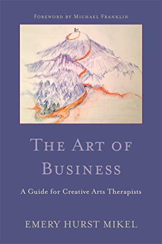 The Art of Business: A Guide for Creative Arts Therapists Starting on a Path to Self-Employment von Jessica Kingsley Publishers