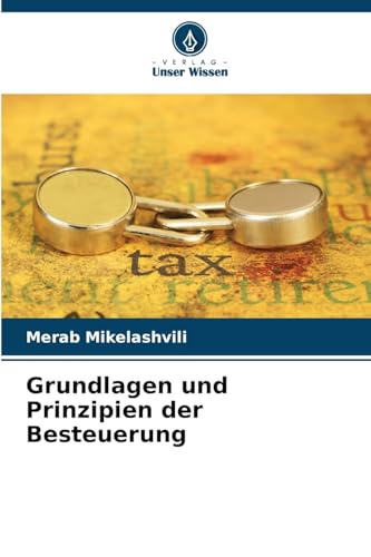 Grundlagen und Prinzipien der Besteuerung von Verlag Unser Wissen