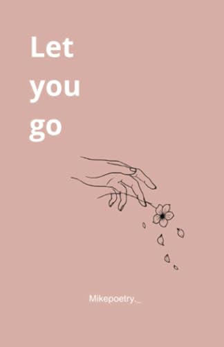 Let you go: A Journey of Suffering, Healing, and Letting Go Let you go: A Journey of Suffering, Healing, and Letting Go von PublishDrive