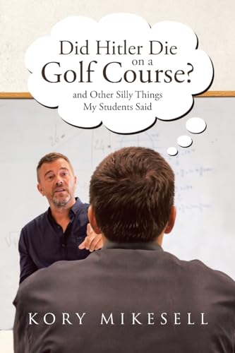 Did Hitler Die on a Golf Course: and Other Silly Things My Students Said von Page Publishing