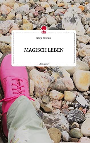 MAGISCH LEBEN. Life is a Story - story.one von story.one publishing
