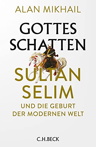 Gottes Schatten: Sultan Selim und die Geburt der modernen Welt Gottes Schatten: Sultan Selim und die Geburt der modernen Welt