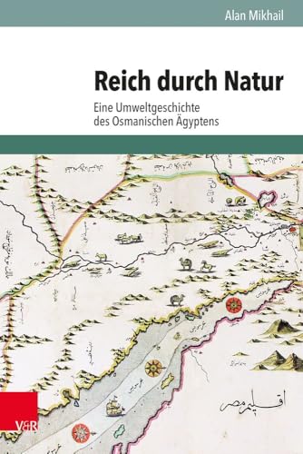 Reich durch Natur: Eine Umweltgeschichte des Osmanischen Ägyptens (Umwelt und Gesellschaft)