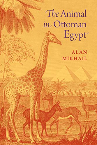 The Animal in Ottoman Egypt von Oxford University Press