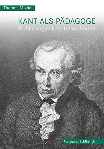 Kant als Pädagoge: Einführung mit zentralen Texten