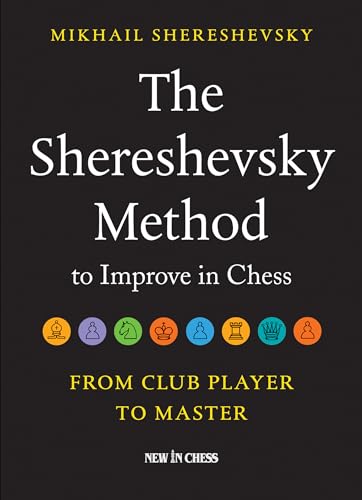 The Shereshevsky Method to Improve in Chess: From Club Player to Master