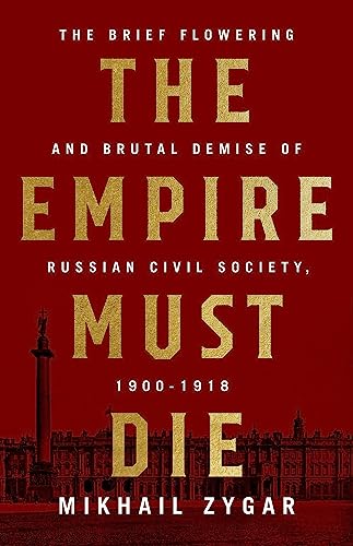 The Empire Must Die: Russia's Revolutionary Collapse, 1900-1917