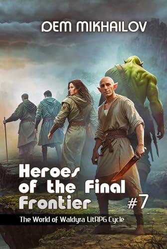 Heroes of the Final Frontier (Book #7): The World of Waldyra LitRPG Cycle von Magic Dome Books in collaboration with 1C-Publishing