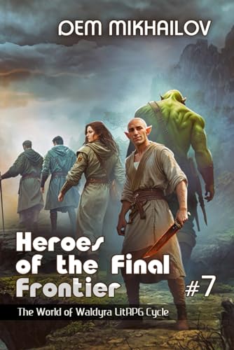Heroes of the Final Frontier (Book #7): The World of Waldyra LitRPG Cycle von Magic Dome Books