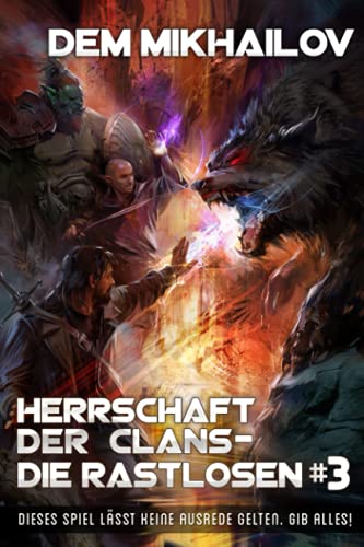 Herrschaft der Clans - Die Rastlosen (Buch 3): LitRPG-Serie von Magic Dome Books in Zusammenarbeit mit 1C-Publishing