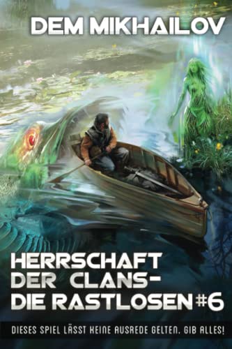 Herrschaft der Clans - Die Rastlosen (Buch 6): LitRPG-Serie von Magic Dome Books in Zusammenarbeit mit 1C-Publishing