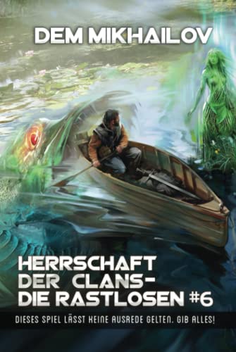 Herrschaft der Clans - Die Rastlosen (Buch 6): LitRPG-Serie von Magic Dome Books in Zusammenarbeit mit 1C-Publishing