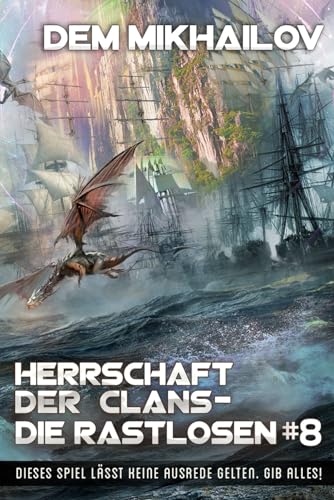 Herrschaft der Clans - Die Rastlosen (Buch 8): LitRPG-Serie von Magic Dome Books in Zusammenarbeit mit 1C-Publishing