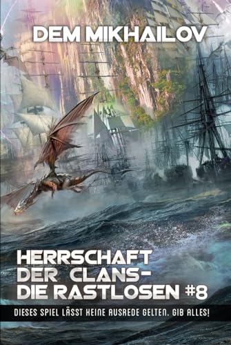 Herrschaft der Clans - Die Rastlosen (Buch 8): LitRPG-Serie von Magic Dome Books in Zusammenarbeit mit 1C-Publishing