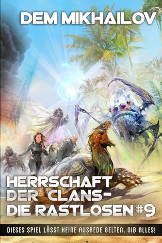 Herrschaft der Clans - Die Rastlosen (Buch 9): LitRPG-Serie von Magic Dome Books in Zusammenarbeit mit 1C-Publishing