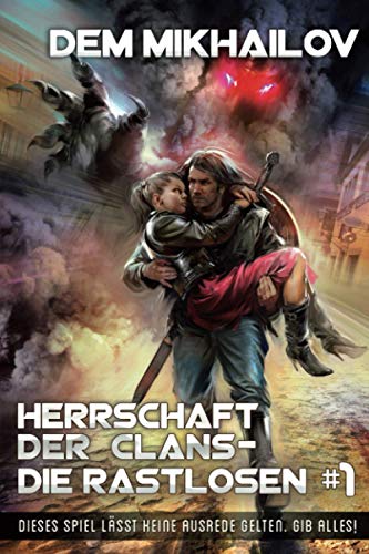 Herrschaft der Clans - Die Rastlosen #1: LitRPG-Serie Herrschaft der Clans - Die Rastlosen #1: LitRPG-Serie