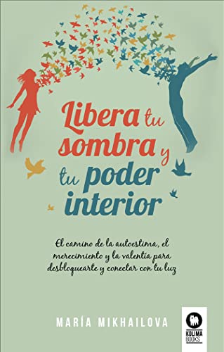 Libera tu sombra y tu poder interior: El camino de la autoestima, el merecimiento y la valentía para desbloquearte y conectar con tu luz (Crecimiento personal) von KOLIMA
