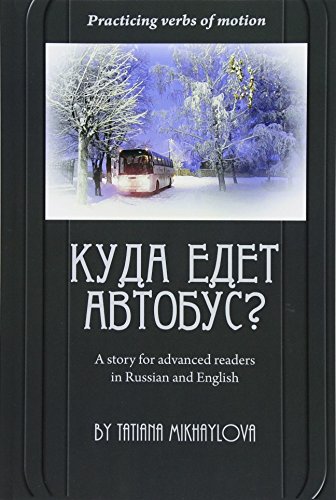 Practicing verbs of motion. Where Does The Bus Go?: A story for advanced readers in English and in Russian