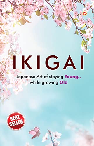 Ikigai: Japanese Art of staying Young.. While growing Old