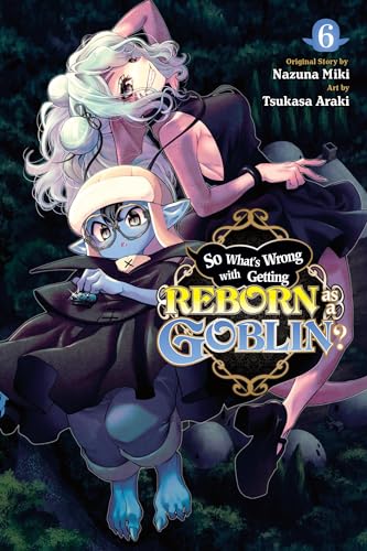 So What's Wrong with Getting Reborn as a Goblin?, Vol. 6: Volume 6 (SO WHATS WRONG GETTING REBORN AS A GOBLIN GN)