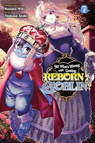 So What's Wrong with Getting Reborn as a Goblin?, Vol. 7 (SO WHATS WRONG GETTING REBORN AS A GOBLIN GN) von Yen Press