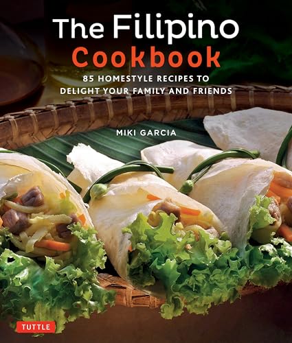 The Filipino Cookbook: 85 Homestyle Recipes to Delight Your Family and Friends von Tuttle Publishing