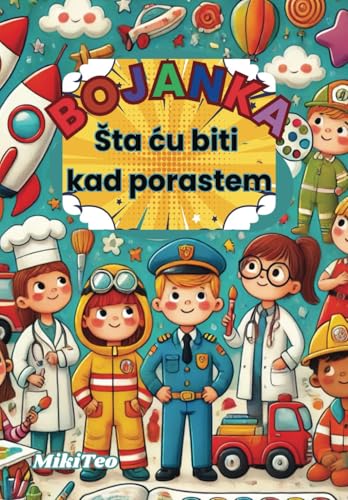 Bojanka-Sta cu biti kad porastem: Zanimanje iz snova Bojanka-Sta cu biti kad porastem: Zanimanje iz snova von Independently published