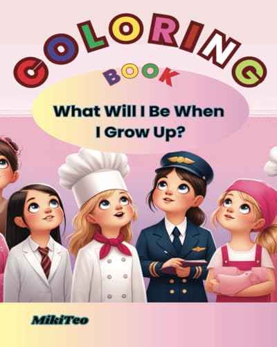 Coloring Book What Will Be When I Grow Up: Careers of the Future – A Coloring Book for Girls with Big Dreams Coloring Book What Will Be When I Grow Up: Careers of the Future – A Coloring Book for Girls with Big Dreams von Independently published