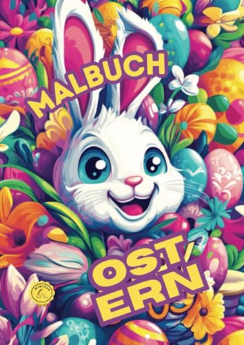 Malbuch - Froche Ostern: Ein Farbenfrohes Oster-Malvergnügen Malbuch - Froche Ostern: Ein Farbenfrohes Oster-Malvergnügen von Independently published