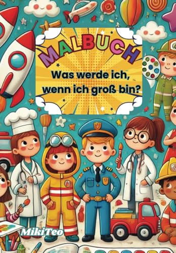 Was Werde Ich Wenn ich Groß Werde: Entdecke Berufe und deine Träume Was Werde Ich Wenn ich Groß Werde: Entdecke Berufe und deine Träume von Independently published