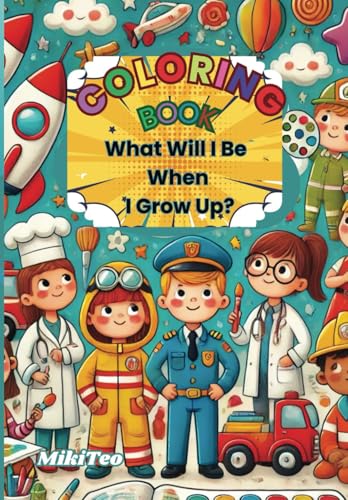 What Will I Be When I Grow Up - Coloring Book: Exploring Dreams and Possibilities What Will I Be When I Grow Up - Coloring Book: Exploring Dreams and Possibilities von Independently published