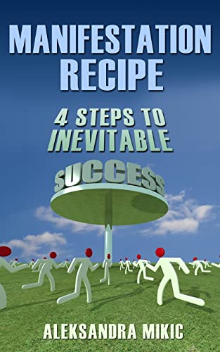 Manifestation Recipe: 4 Steps To Inevitable Success von CREATESPACE