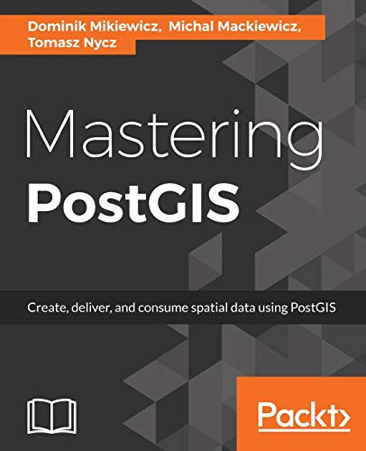Mastering PostGIS von Packt Publishing