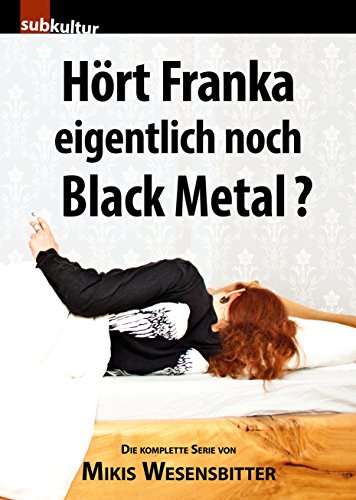 Hört Franka eigentlich noch Black Metal?: Die komplette Serie von edition subkultur