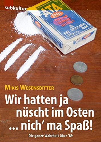 Wir hatten ja nüscht im Osten ... nich' ma Spaß!: Die ganze Wahrheit über '89