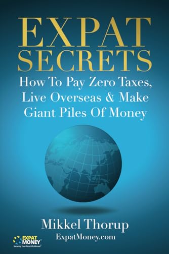 Expat Secrets: How To Pay Zero Taxes, Live Overseas & Make Giant Piles of Money von Independently Published