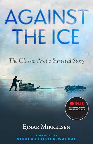 Against the Ice: The Classic Arctic Survival Story von Steerforth