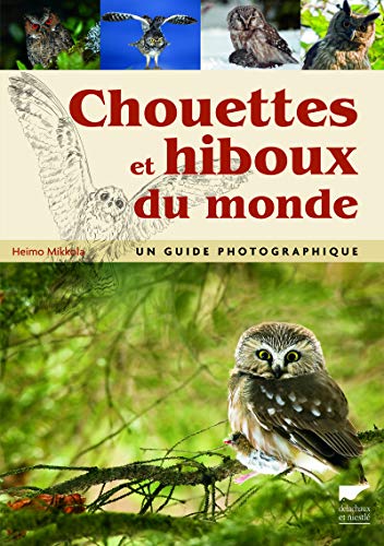 Chouettes et hiboux du monde: Un guide photographique von DELACHAUX et NIESTLE