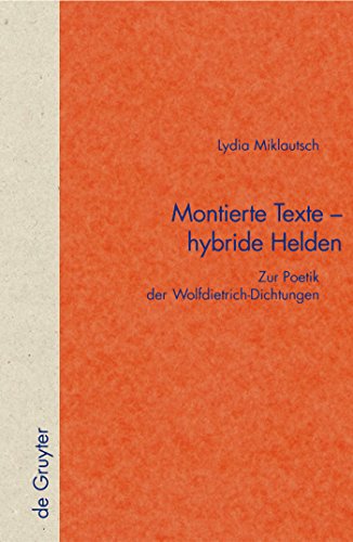 Montierte Texte - hybride Helden: Zur Poetik der Wolfdietrich-Dichtungen (Quellen und Forschungen zur Literatur- und Kulturgeschichte, 36 (270)) von de Gruyter
