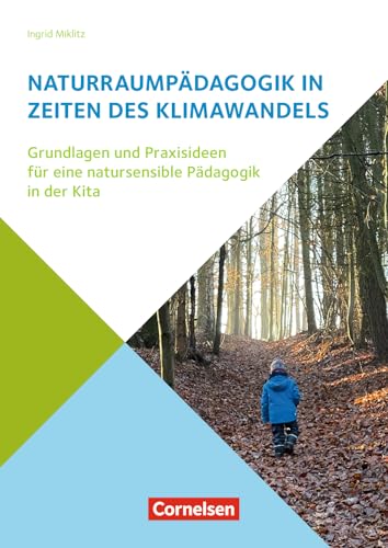 Naturraumpädagogik in Zeiten des Klimawandels: Grundlagen und Praxisideen für eine natursensible Pädagogik in der Kita von Verlag An Der Ruhr