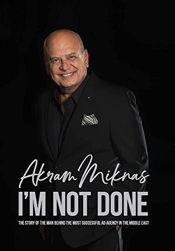 I'm Not Done: The Story of the Man Behind the Most Successful Ad Agency in the Middle East von Garnet Publishing