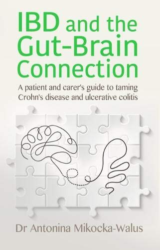 IBD and the Gut-Brain Connection: A patient's and carer's guide to taming Crohn's disease and ulcerative colitis IBD and the Gut-Brain Connection: A patient's and carer's guide to taming Crohn's disease and ulcerative colitis von Hammersmith Health Books