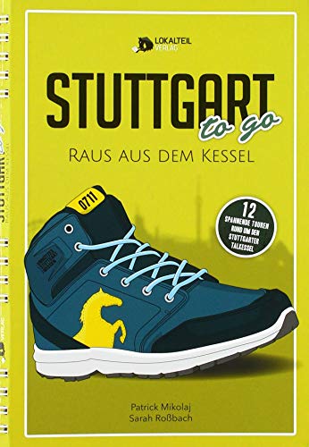 Stuttgart To Go - Raus Aus Dem Kessel: 12 spannende Touren rund um den Stuttgarter Talkessel