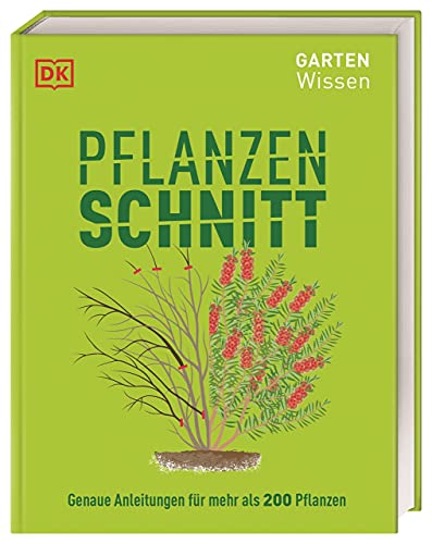 Gartenwissen Pflanzenschnitt: Genaue Anleitungen für mehr als 200 Pflanzen von Dorling Kindersley / Dorling Kindersley Verlag