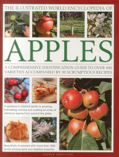 Illustrated World Encyclopedia of Apples: a Comprehensive Identification Guide to Over 400 Varieties Accompanied by 95 Scrumptious Recipes: A ... Accompanied by 60 Scrumptious Recipes