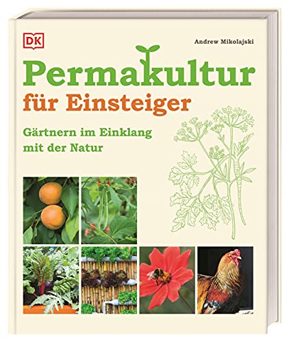Permakultur für Einsteiger: Gärtnern im Einklang mit der Natur. Permakultur einfach erklärt für ressourcenschonendes Gärtnern von DK