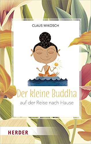 Der kleine Buddha auf der Reise nach Hause: Ungekürzte Ausgabe