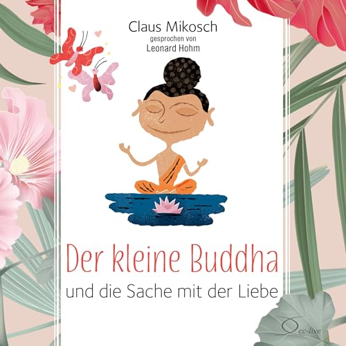 Der kleine Buddha und die Sache mit der Liebe (Lebenshilfe)