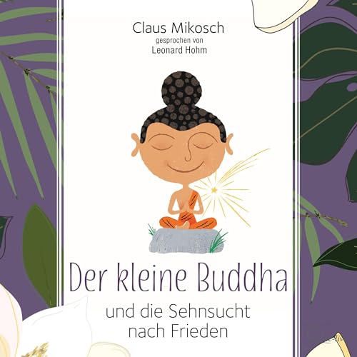 Der kleine Buddha und die Sehnsucht nach Frieden (Lebenshilfe)